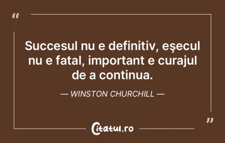 Succesul nu e definitiv, eÅŸecul nu e fa... Succesul nu e definitiv, eÅŸecul nu e fa...