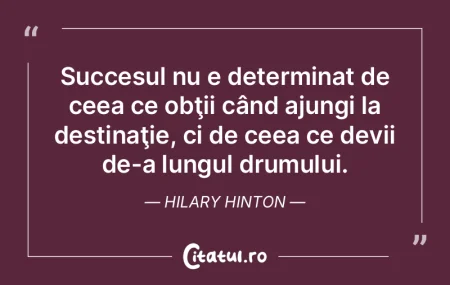Succesul nu e determinat de ceea ce obţ... Succesul nu e determinat de ceea ce obţ...