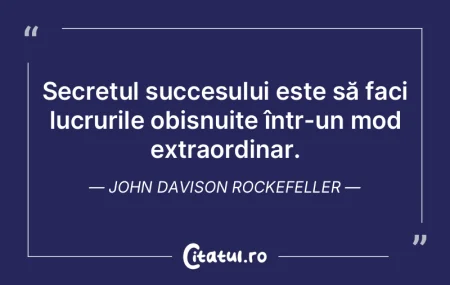 Secretul succesului este să faci lucrur...