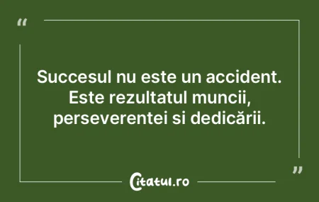 Succesul nu este un accident. Este rezul...