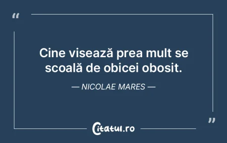 Cine visează prea mult se scoală de ob... Cine visează prea mult se scoală de ob...