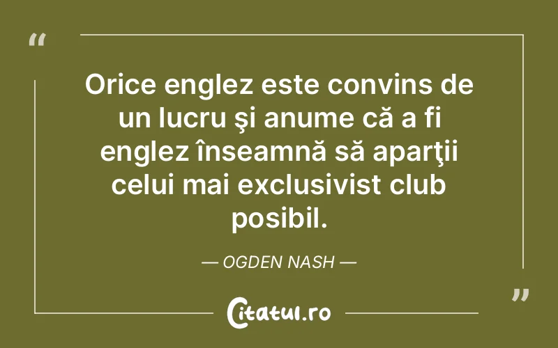 Citat Ogden Nash - citate motivationale