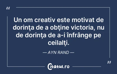 Un om creativ este motivat de dorinţa d... Un om creativ este motivat de dorinţa d...