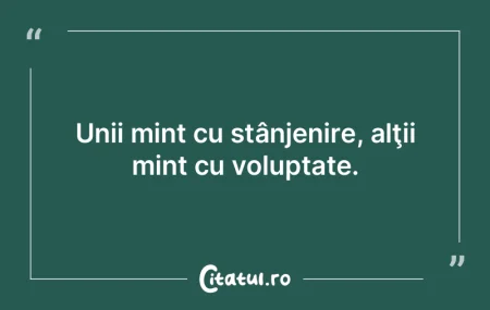 Unii mint cu stânjenire, alţii mint cu... Unii mint cu stânjenire, alţii mint cu...