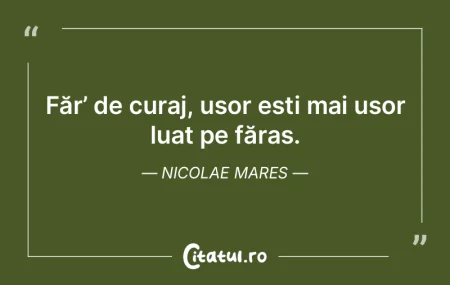 Făr’ de curaj, ușor ești mai ușor ... Făr’ de curaj, ușor ești mai ușor ...