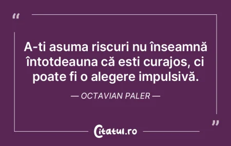A-ți asuma riscuri nu înseamnă întot... A-ți asuma riscuri nu înseamnă întot...
