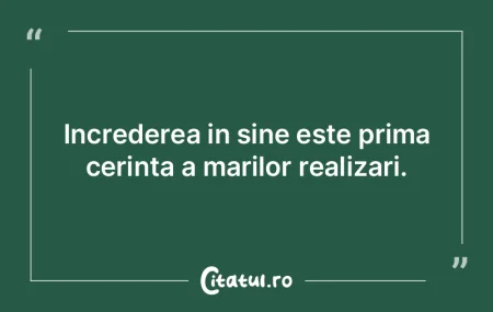 Increderea in sine este prima cerinta a ...