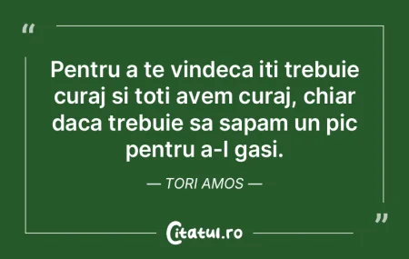 Pentru a te vindeca iti trebuie curaj si... Pentru a te vindeca iti trebuie curaj si...