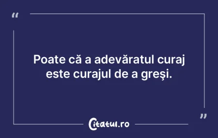 Poate că a adevăratul curaj este curaj... Poate că a adevăratul curaj este curaj...