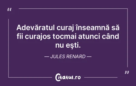 Adevăratul curaj înseamnă să fii cur... Adevăratul curaj înseamnă să fii cur...