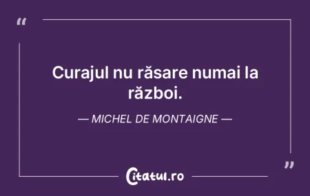Curajul nu răsare numai la război. Mic... Curajul nu răsare numai la război. Mic...