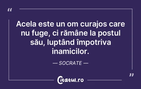 Acela este un om curajos care nu fuge, c... Acela este un om curajos care nu fuge, c...