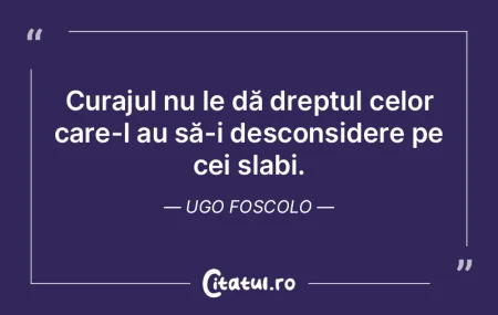 Curajul nu le dă dreptul celor care-l a... Curajul nu le dă dreptul celor care-l a...