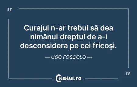 Curajul n-ar trebui să dea nimănui dre... Curajul n-ar trebui să dea nimănui dre...