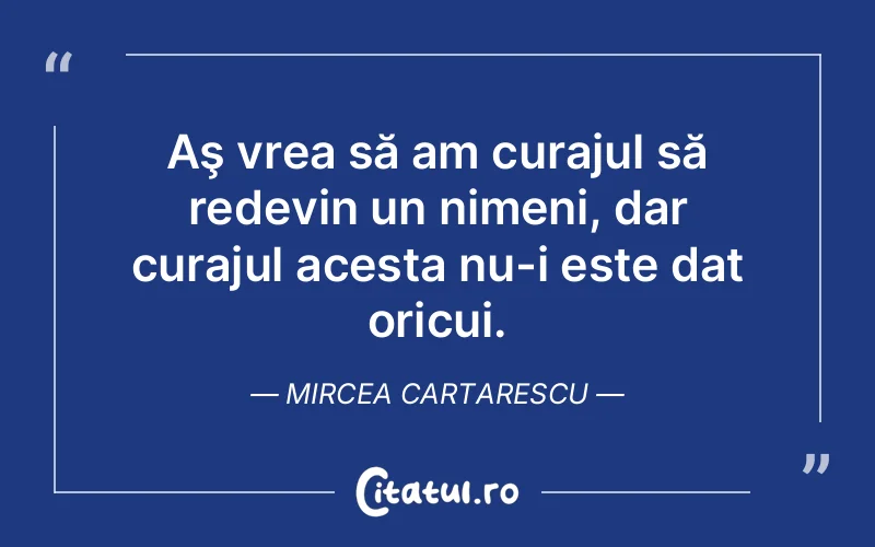Citat Mircea Cartarescu - citate motivationale