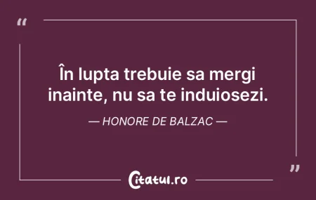 În lupta trebuie sa mergi inainte, nu s... În lupta trebuie sa mergi inainte, nu s...