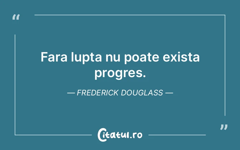 Citat Frederick Douglass - citate motivationale