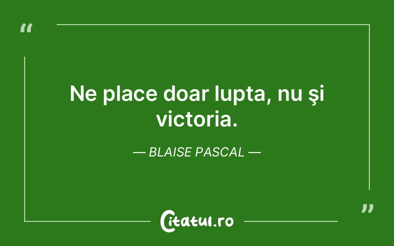 Citat Blaise Pascal - citate motivationale