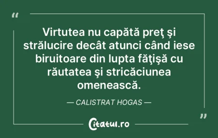 Virtutea nu capătă preţ şi străluci...