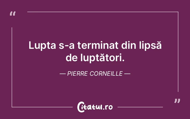 Citat Pierre Corneille - citate motivationale