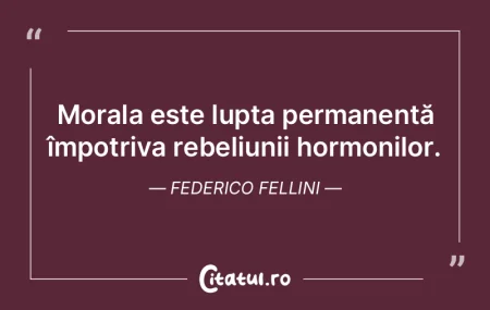 Morala este lupta permanentă împotriva... Morala este lupta permanentă împotriva...
