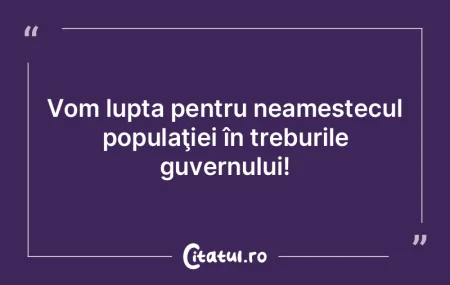 Vom lupta pentru neamestecul populaţiei... Vom lupta pentru neamestecul populaţiei...