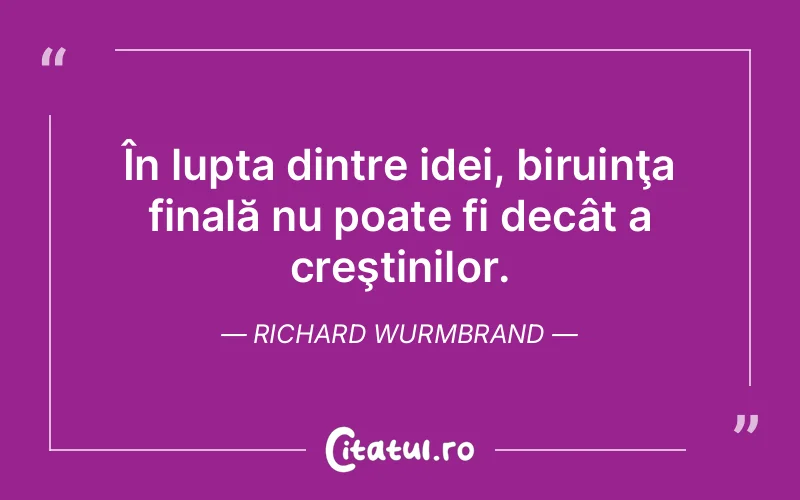 Citat Richard Wurmbrand - citate motivationale