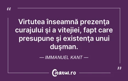 Virtutea înseamnă prezenţa curajului ... Virtutea înseamnă prezenţa curajului ...