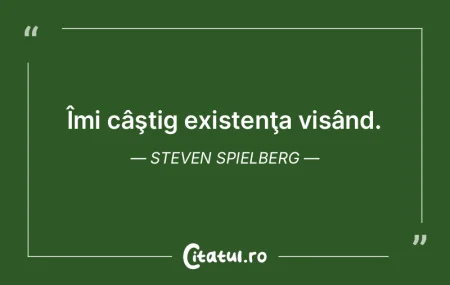 Îmi câştig existenţa visând. Steven...