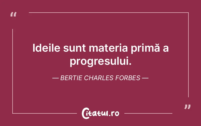 Citat Bertie Charles Forbes - citate motivationale