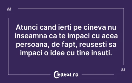 Atunci cand ierti pe cineva nu inseamna ... Atunci cand ierti pe cineva nu inseamna ...