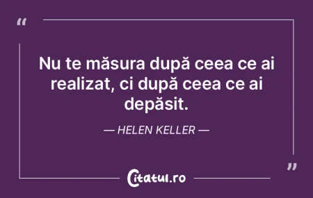 Nu te măsura după ceea ce ai realizat,... Nu te măsura după ceea ce ai realizat,...