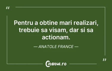 Pentru a obtine mari realizari, trebuie ... Pentru a obtine mari realizari, trebuie ...