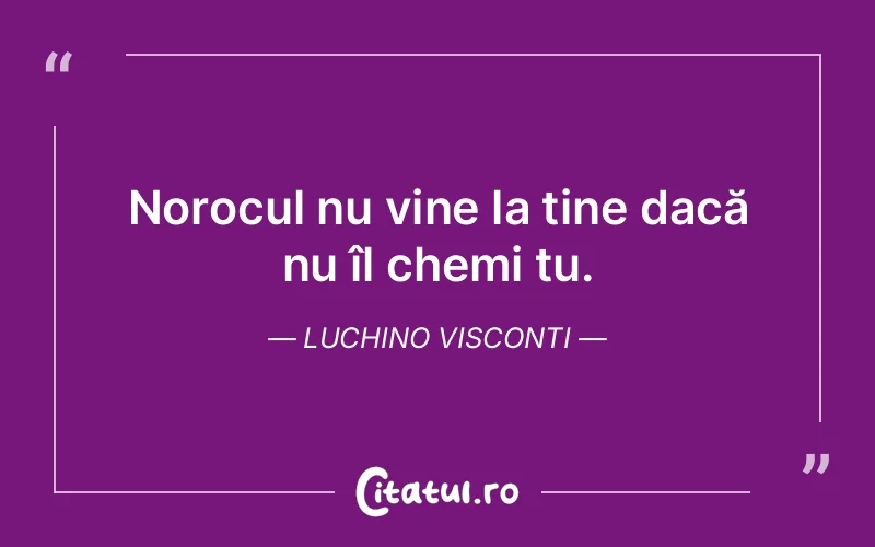 Citat Luchino Visconti - citate motivationale