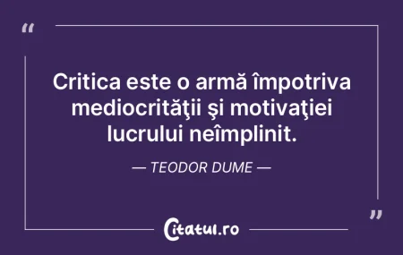 Critica este o armă împotriva mediocri... Critica este o armă împotriva mediocri...