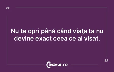 Nu te opri până când viaţa ta nu dev...