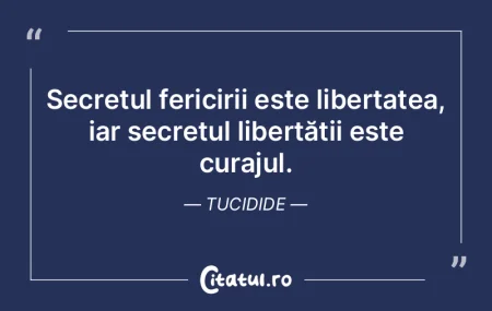 Secretul fericirii este libertatea, iar ...