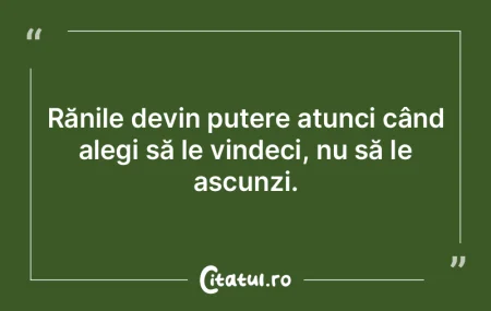 Rănile devin putere atunci când alegi ... Rănile devin putere atunci când alegi ...