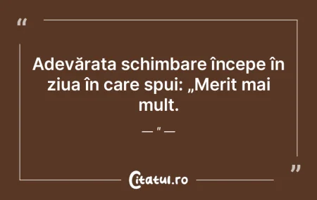 Adevărata schimbare începe în ziua î... Adevărata schimbare începe în ziua î...