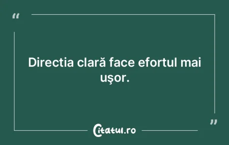 Direcția clară face efortul mai uşor. Direcția clară face efortul mai uşor.
