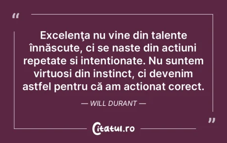 Excelenţa nu vine din talente înnăscu... Excelenţa nu vine din talente înnăscu...