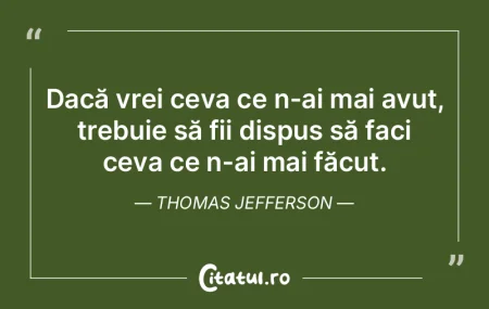 Dacă vrei ceva ce n-ai mai avut, trebui... Dacă vrei ceva ce n-ai mai avut, trebui...