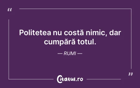 Politetea nu costă nimic, dar cumpără...