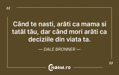 Când te naști, arăți ca mama și tat...