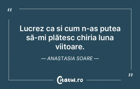 Lucrez ca și cum n-aș putea să-mi pl�...