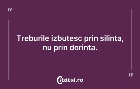 Treburile izbutesc prin silinta, nu prin... Treburile izbutesc prin silinta, nu prin...