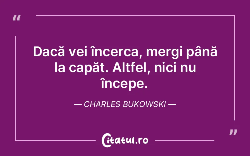 Citat Charles Bukowski - citate motivationale