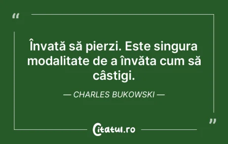 Învață să pierzi. Este singura modal...