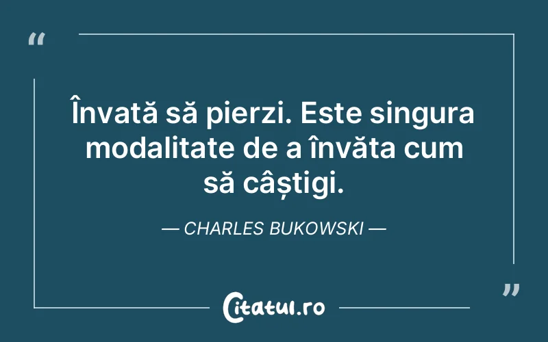 Citat Charles Bukowski - citate motivationale