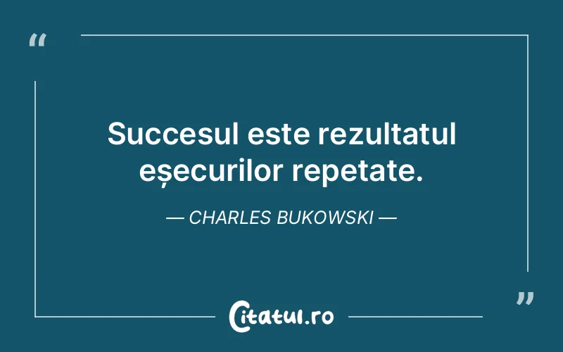 Citat Charles Bukowski - citate motivationale